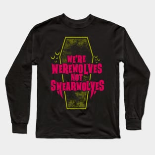 Werewolves Not Swearwolves - Funny Vampire Quote - Goth Typography Long Sleeve T-Shirt
